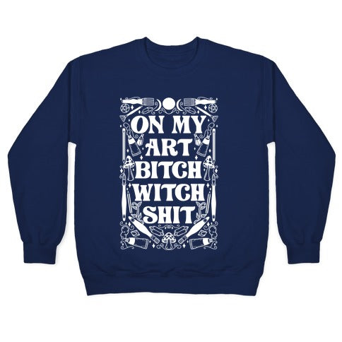 On My Art Bitch Witch Shit Crewneck Sweatshirt