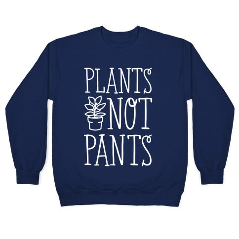 Plants Not Pants Crewneck Sweatshirt