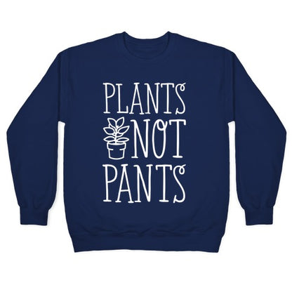 Plants Not Pants Crewneck Sweatshirt