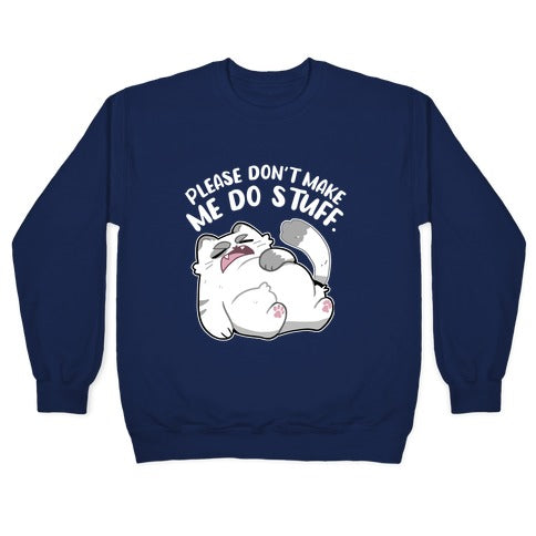 Please Don't Make Me Do Stuff. Crewneck Sweatshirt