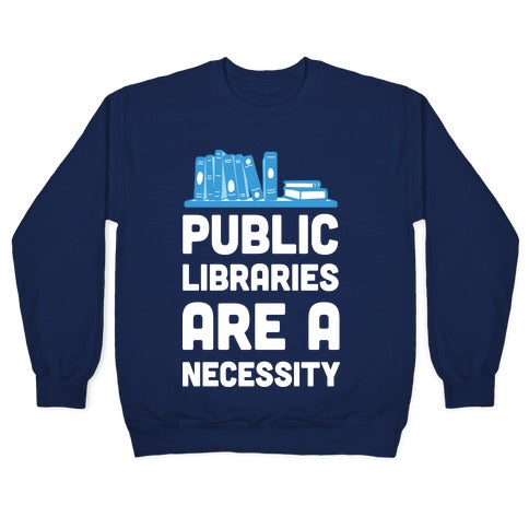 Public Libraries Are A Necessity Crewneck Sweatshirt