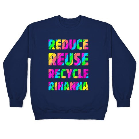 Reduce Reuse Recycle Rihanna Crewneck Sweatshirt