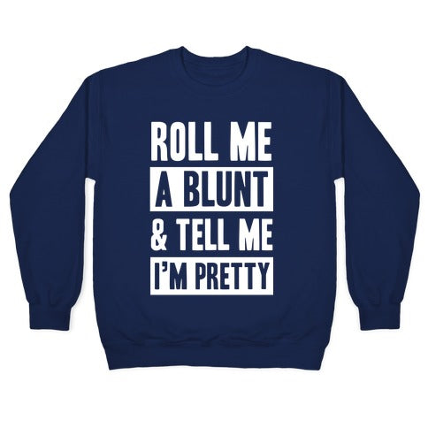 Roll Me A Blunt & Tell Me I'm Pretty Crewneck Sweatshirt