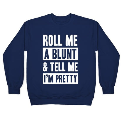 Roll Me A Blunt & Tell Me I'm Pretty Crewneck Sweatshirt