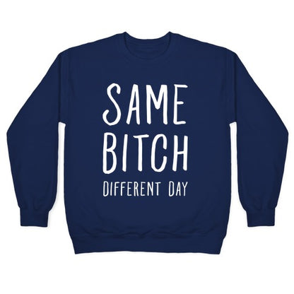 Same Bitch Different Day Crewneck Sweatshirt