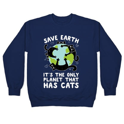 Save Earth, It's the only planet that has cats! Crewneck Sweatshirt