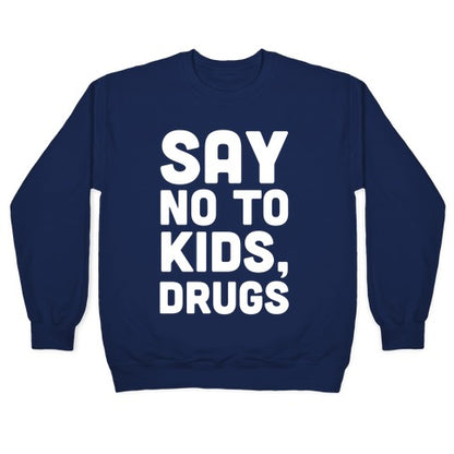 Say No to Kids, Drugs Crewneck Sweatshirt