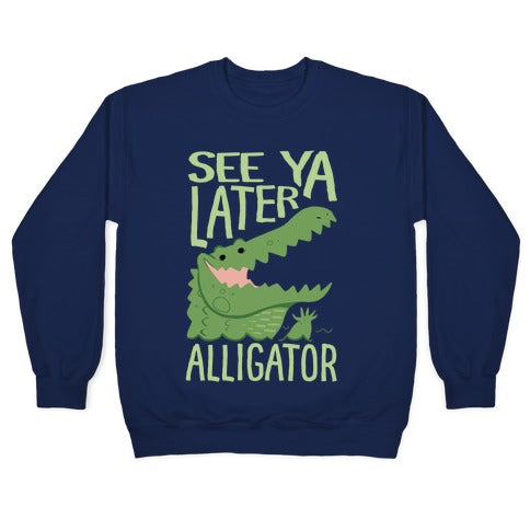 See Ya Later, Alligator Crewneck Sweatshirt