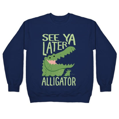 See Ya Later, Alligator Crewneck Sweatshirt