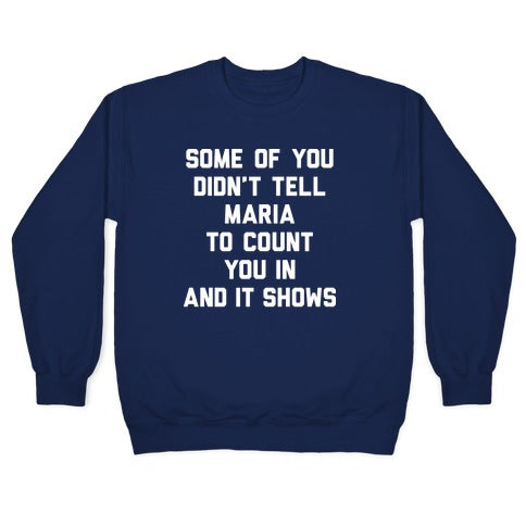 Some Of You Didn't Tell Maria To Count You In And It Shows Crewneck Sweatshirt