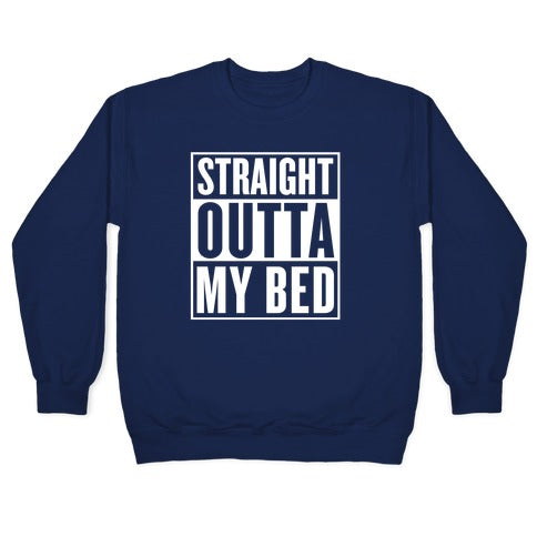 Straight Outta My Bed Crewneck Sweatshirt