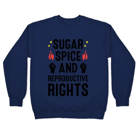Sugar, Spice, And Reproductive Rights Crewneck Sweatshirt