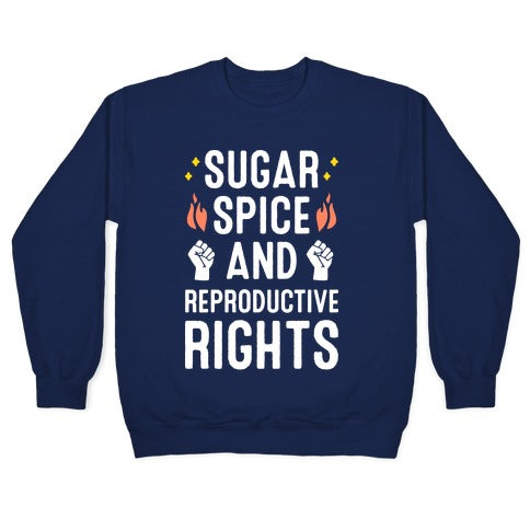 Sugar, Spice, And Reproductive Rights Crewneck Sweatshirt