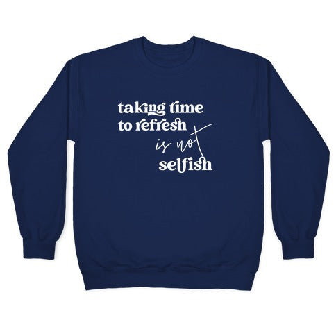 Taking Time To Refresh Is Not Selfish Crewneck Sweatshirt