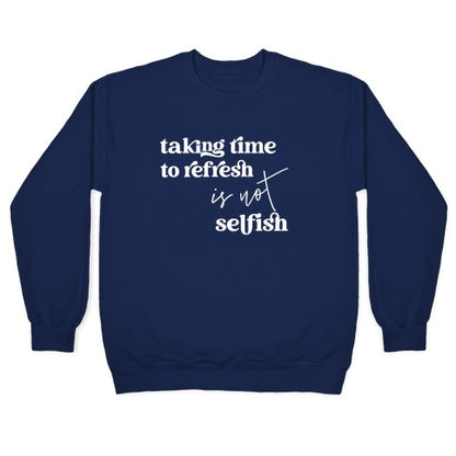 Taking Time To Refresh Is Not Selfish Crewneck Sweatshirt