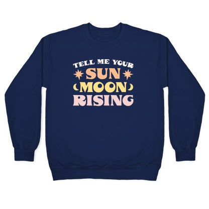Tell Me Your Sun, Moon, Rising Crewneck Sweatshirt
