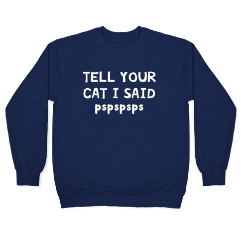 Tell Your Cat I Said Pspspsps Crewneck Sweatshirt