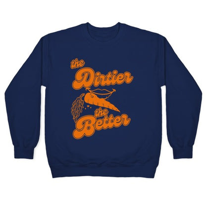 The Dirtier The Better Crewneck Sweatshirt