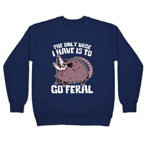 The Only Urge I Have Is To Go Feral Crewneck Sweatshirt