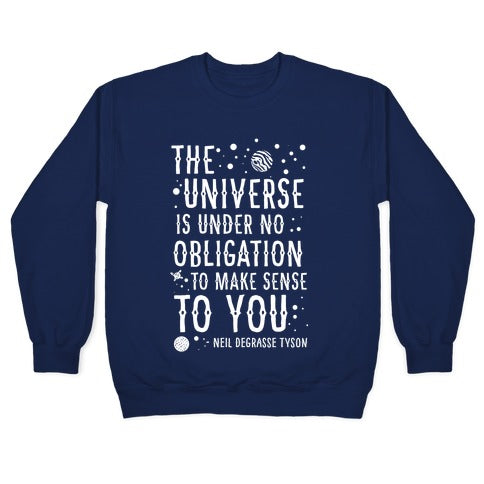 The Universe is Under No Obligation To Make Sense To You Crewneck Sweatshirt