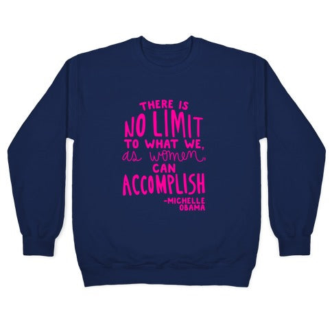 "There is no limit to what we, as women, can accomplish." -Michelle Obama Crewneck Sweatshirt