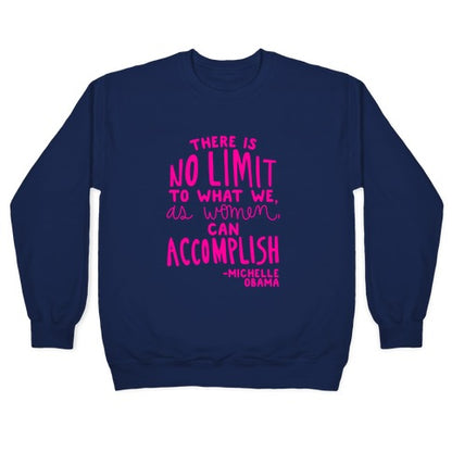 "There is no limit to what we, as women, can accomplish." -Michelle Obama Crewneck Sweatshirt