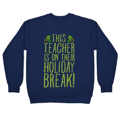 This Teacher Is On Their Holiday Break Crewneck Sweatshirt