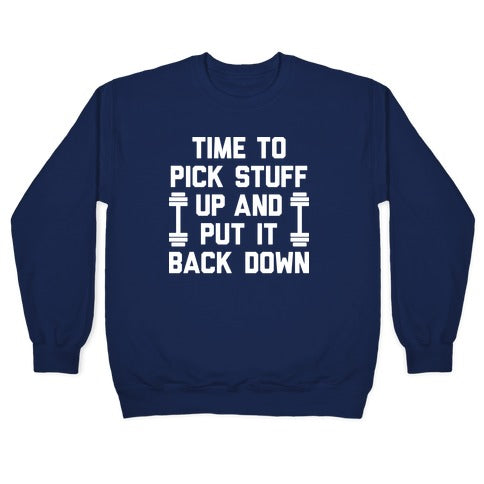 Time To Pick Stuff Up And Put It Back Down Crewneck Sweatshirt