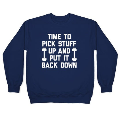 Time To Pick Stuff Up And Put It Back Down Crewneck Sweatshirt