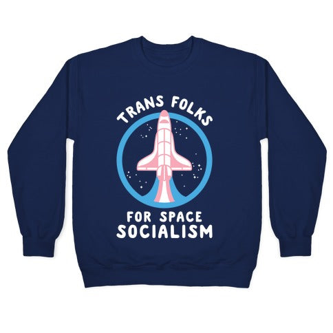 Trans Folks For Space Socialism Crewneck Sweatshirt