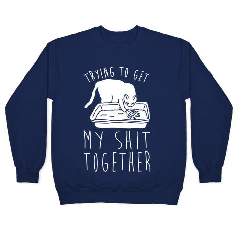 Trying To Get My Shit Together Crewneck Sweatshirt