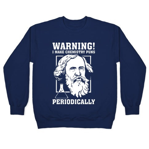Warning! I Make Chemistry Puns Periodically Crewneck Sweatshirt