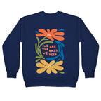 We Are The Ones We Need Retro Flowers Crewneck Sweatshirt