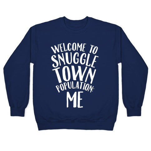 Welcome to Snuggle Town, Population: Me Crewneck Sweatshirt