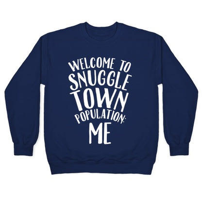  Welcome to Snuggle Town, Population: Me Crewneck Sweatshirt
