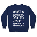 What A Beautiful Day To Respect Other People's Pronouns Crewneck Sweatshirt