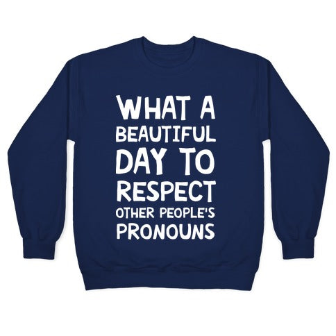 What A Beautiful Day To Respect Other People's Pronouns Crewneck Sweatshirt