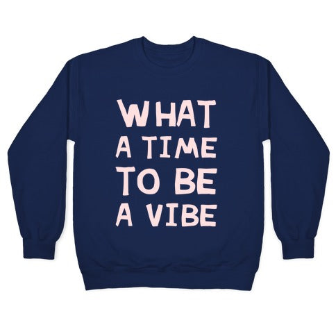 What A Time To Be A Vibe Crewneck Sweatshirt