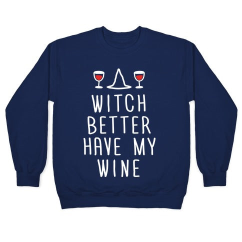 Witch Better Have My Wine Crewneck Sweatshirt