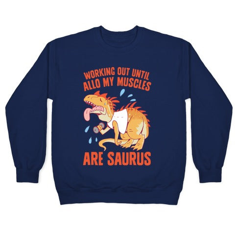 Working Out Until Allo My Muscles Are Saurus Crewneck Sweatshirt