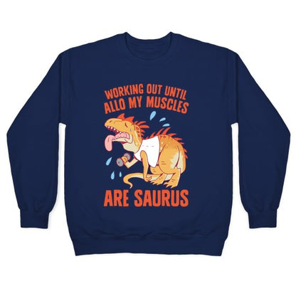 Working Out Until Allo My Muscles Are Saurus Crewneck Sweatshirt