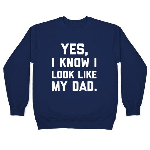 Yes, I Know I Look Like My Dad. Crewneck Sweatshirt