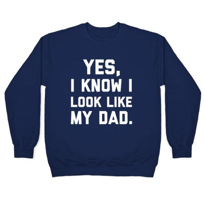 Yes, I Know I Look Like My Dad. Crewneck Sweatshirt