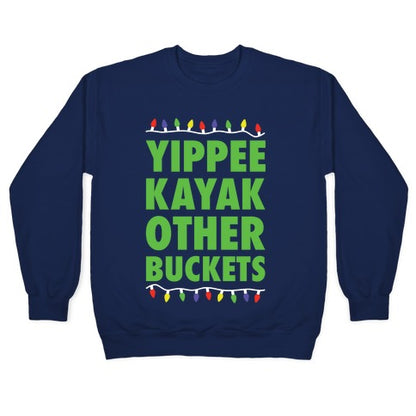 Yippee Kayak Other Buckets Christmas Crewneck Sweatshirt