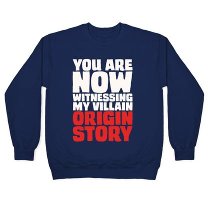 You Are Now Witnessing My Villain Origin Story Crewneck Sweatshirt