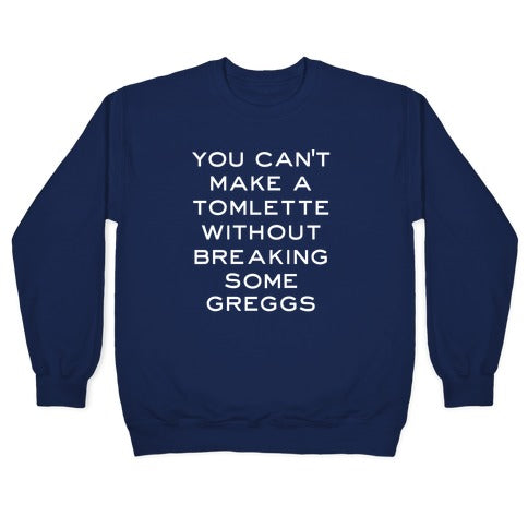You Can't Make A Tomlette Without Breaking Some Greggs Crewneck Sweatshirt