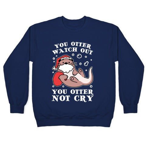 You Otter Watch Out, You Otter Not Cry Crewneck Sweatshirt