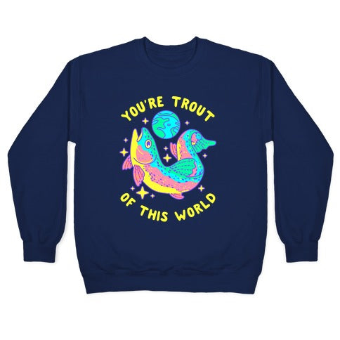 You're Trout Of This World Crewneck Sweatshirt