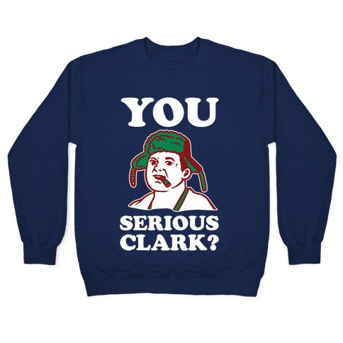 You Serious Clark? Crewneck Sweatshirt