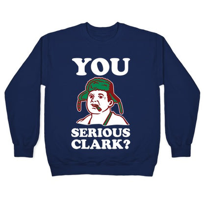 You Serious Clark? Crewneck Sweatshirt